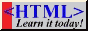 <HTML> Learn it today!